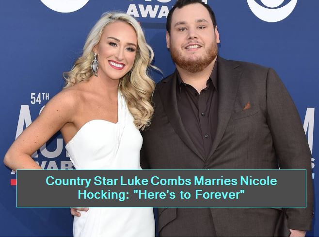 Country Star Luke Combs Marries Nicole Hocking Here S To Forever