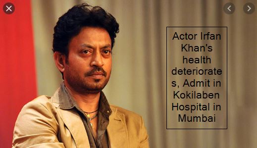 Actor Irfan Khan's health deteriorates, Admit in Kokilaben Hospital in Mumbai