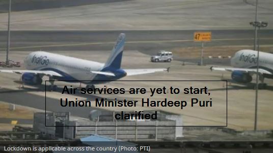 Air services are yet to start, Union Minister Hardeep Puri clarified