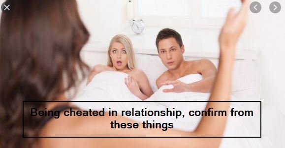 Being cheated in relationship, confirm from these things