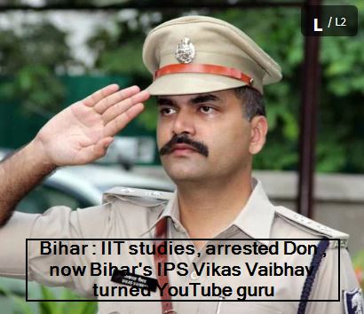 Bihar - IIT studies, arrested Don , now Bihar's IPS Vikas Vaibhav turned YouTube guru