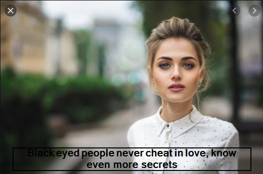 Black eyed people never cheat in love, know even more secrets