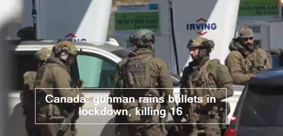 Canada- gunman rains bullets in lockdown, killing 16