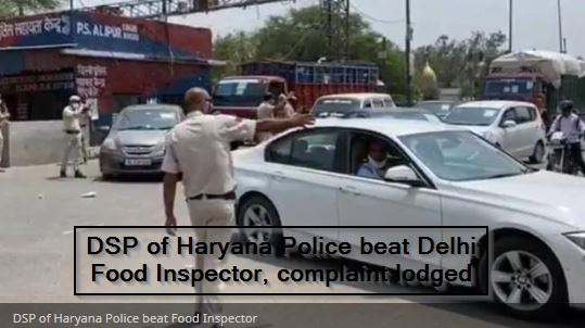 DSP of Haryana Police beat Delhi government food inspector, lodges complaint -