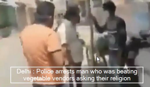 Delhi Police arrests man who was beating vegetable vendors asking their religion