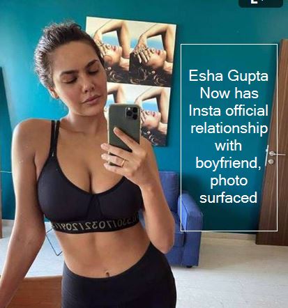 Esha Gupta Now has Insta official relationship with boyfriend, photo surfaced