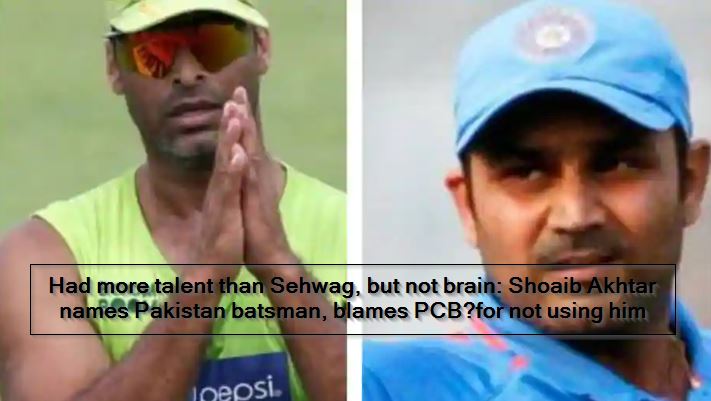 Had more talent than Sehwag, but not brain_ Shoaib Akhtar names Pakistan batsman