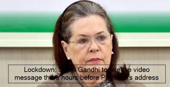 Lockdown_ Three hours before PM Modi's address, Sonia Gandhi will release video