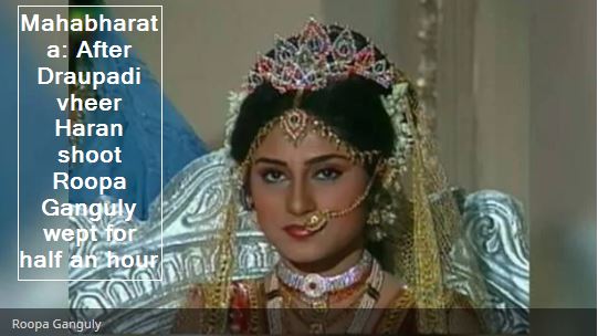 Mahabharata- After Draupadi vheer Haran shoot Roopa Ganguly wept for half an hour
