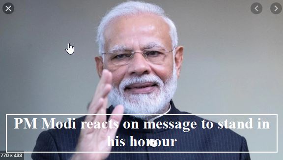 Modi reacts to message which asks people to stand for five minutes to honour Modi
