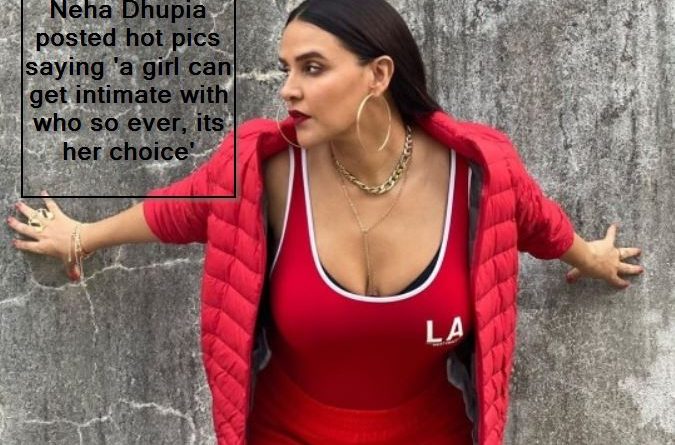 Neha Dhupia posted hot pics saying 'a girl can get intimate with who so ever, its her choice'
