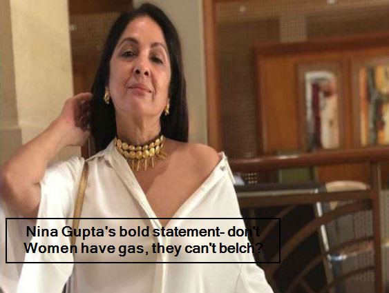 Nina Gupta's bold statement- don't Women have gas, they can't belch