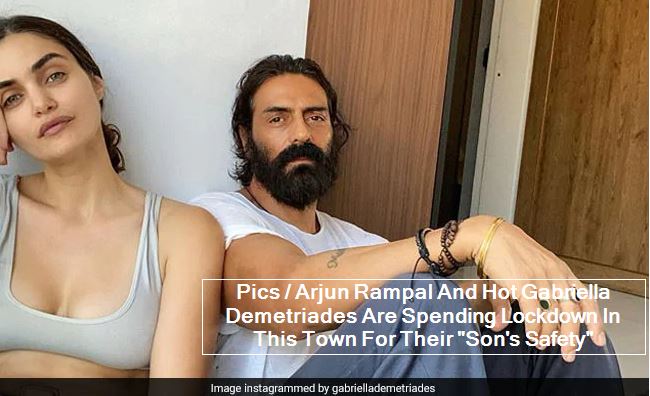 Pics - Arjun Rampal And Hot Gabriella Demetriades Are Spending Lockdown In This Town For Their Son's Safety