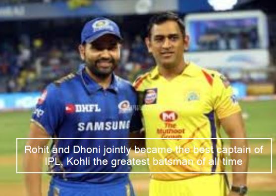 Rohit and Dhoni jointly became the best captain of IPL, Kohli the greatest batsman of all time