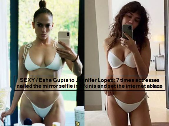 SEXY - Esha Gupta to Jennifer Lopez- 7 times actresses nailed the mirror selfie in bikinis and set the internet ablaze