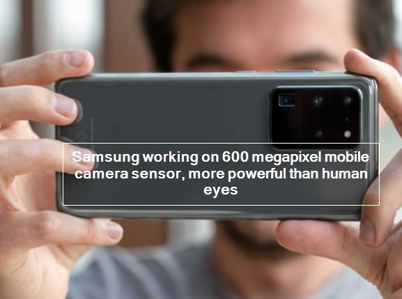 Samsung working on 600 megapixel mobile camera sensor, more powerful than human eyesSamsung working on 600 megapixel mobile camera sensor, more powerful than human eyes
