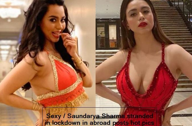 Sexy - Saundarya Sharma stranded in lockdown in abroad posts hot pics