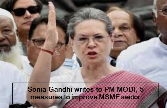 Sonia Gandhi writes to PM MODI, 5 measures to improve MSME sector