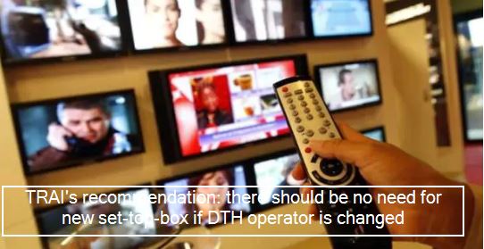 TRAI's recommendation_ New set-top-box not needed when DTH operator is changed -