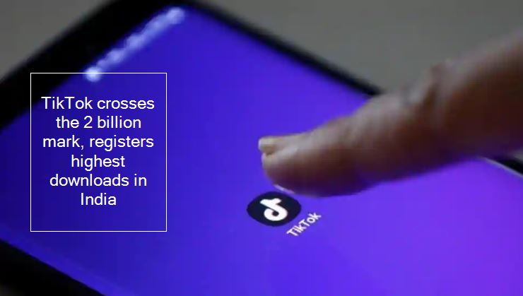 TikTok crosses the 2 billion mark, registers highest downloads in India - tech -