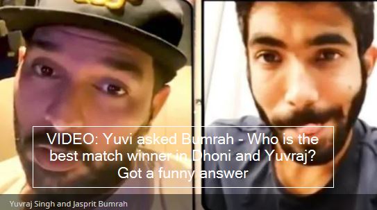 VIDEO- Yuvi asked Bumrah - Who is the best match winner in Dhoni and Yuvraj