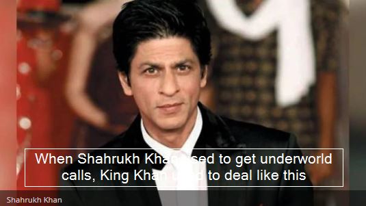 When Shahrukh Khan used to get underworld calls, King Khan used to deal like this