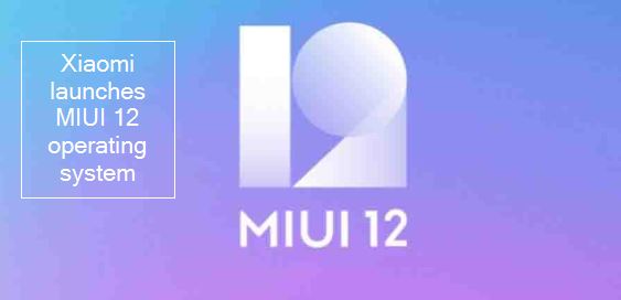 Xiaomi launches MIUI 12 operating system