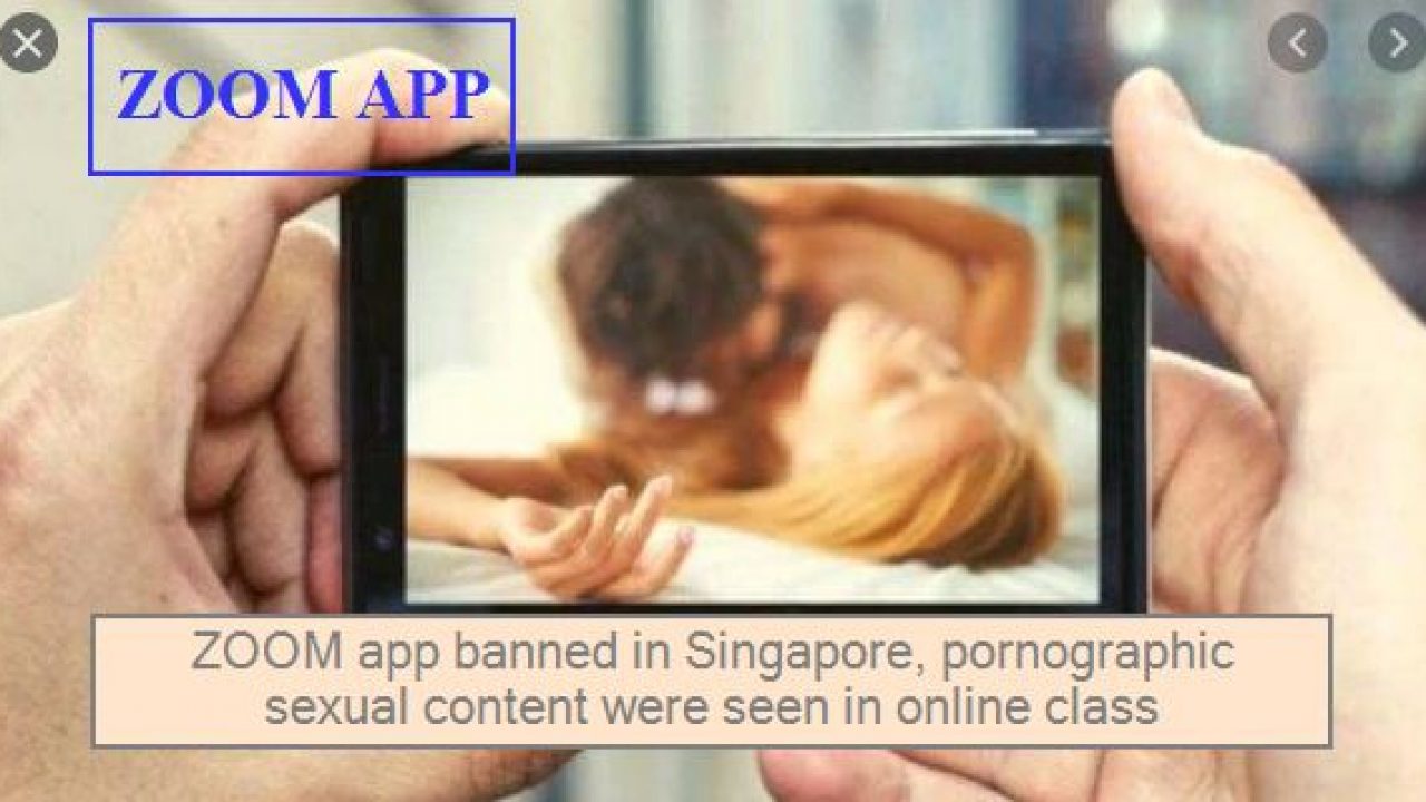 Zoom App Banned In Singapore Pornographic Sexual Content Were