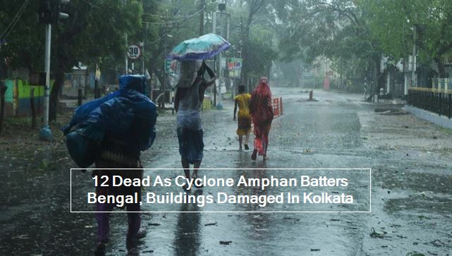 12 Dead As Cyclone Amphan Batters Bengal, Buildings Damaged In Kolkata