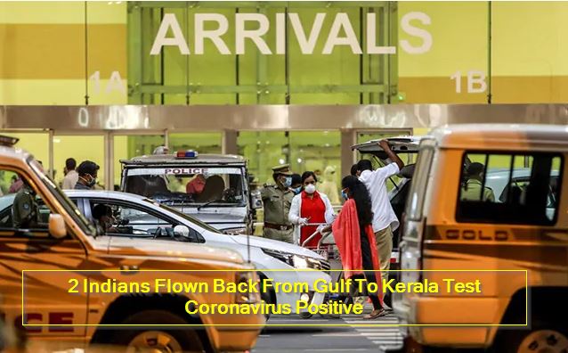 2 Indians Flown Back From Gulf To Kerala Test Coronavirus Positive