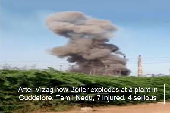 After Vizag now Boiler explodes at a plant in Cuddalore, Tamil Nadu, 7 injured, 4 serious