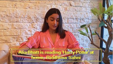 Alia Bhatt is reading 'Harry Potter' at home, Riddhima Sahni