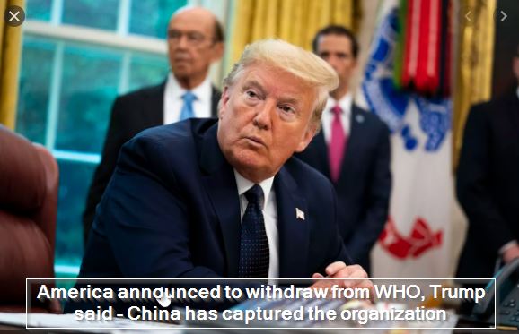 America announced to withdraw from WHO, Trump said - China has captured the organization
