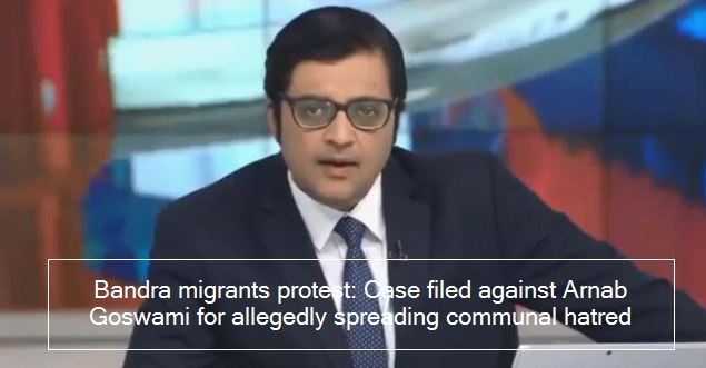Bandra migrants protest - Case filed against Arnab Goswami for allegedly spreading communal hatred