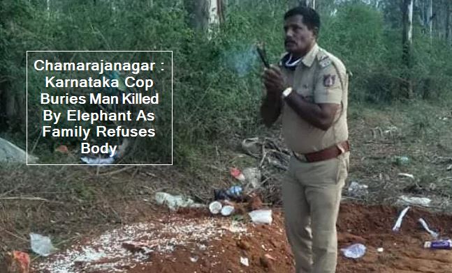 Chamarajanagar -Karnataka Cop Buries Man Killed By Elephant As Family Refuses Body