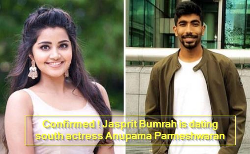 Confirmed -Jasprit Bumrah is dating south actress Anupama Parmeshwaran