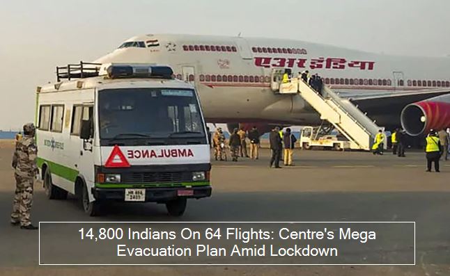 Coronavirus India Lockdown_ 14,800 Indians On 64 Flights_ Centre's Mega Evacuati