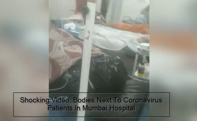 Coronavirus- Shocking Video_ Bodies Next To Coronavirus Patients In Mumbai Sion
