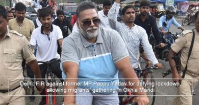 Delhi- FIR against former MP Pappu Yadav for defying lockdown, allowing migrants' gathering in Okhla Mandi