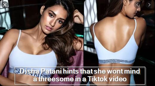 Disha Patani hints that she wont mind a threesome in a Tiktok videoDisha Patani hints that she wont mind a threesome in a Tiktok video