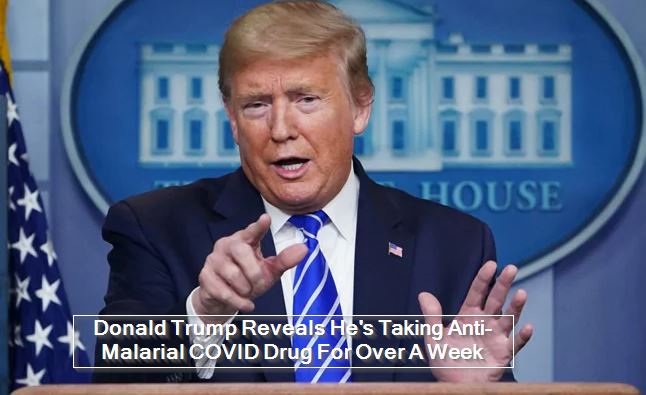 Donald Trump Reveals He's Taking Anti-Malarial COVID Drug For Over A Week