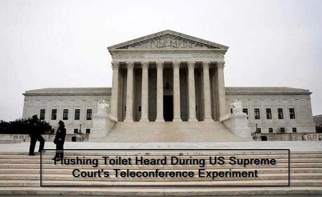 Flushing Toilet Heard During US Supreme Court's Teleconference Experiment