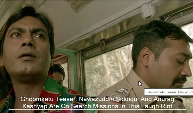 -Ghoomketu Teaser_ Nawazuddin Siddiqui And Anurag Kashyap Are On Search Missions