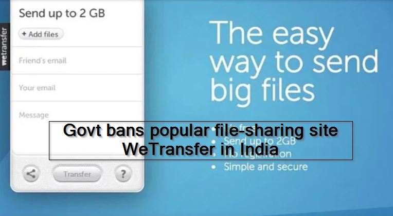 Govt bans popular file-sharing site WeTransfer in India