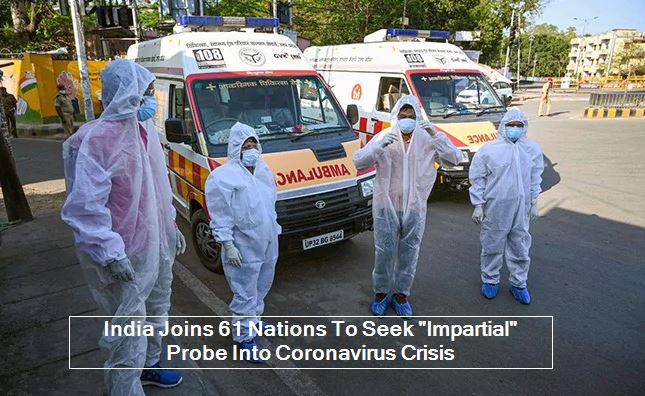 India Joins 61 Nations To Seek Impartial Probe Into Coronavirus Crisis