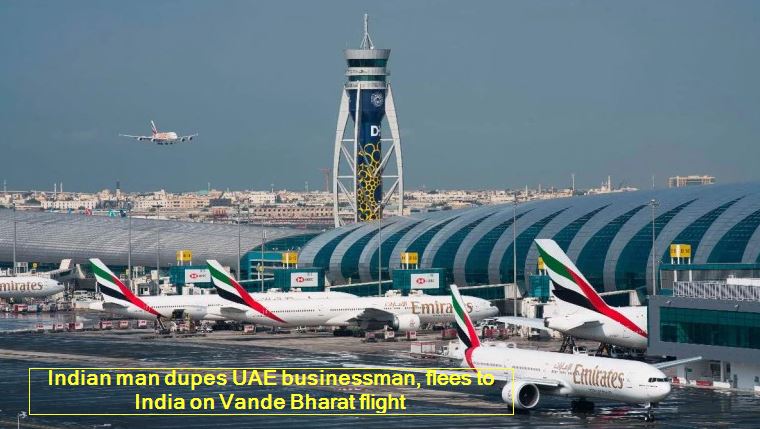 Indian man dupes UAE businessman, flees to India on Vande Bharat flight