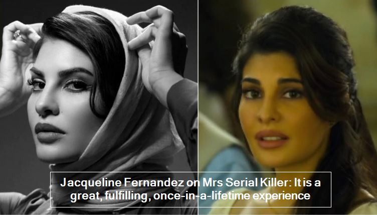 Jacqueline Fernandez on Mrs Serial Killer- It is a great, fulfilling, once-in-a-lifetime experience