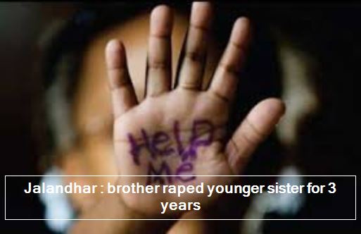 Jalandhar - brother raped younger sister for 3 years