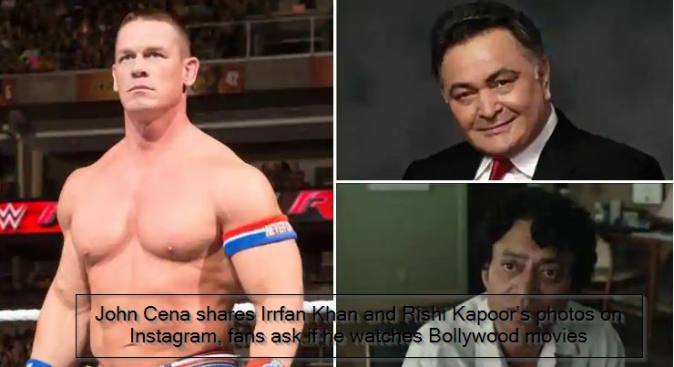John Cena shares Irrfan Khan and Rishi Kapoor’s photos on Instagram, fans ask if he watches Bollywood movies