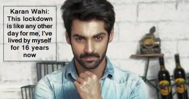 Karan Wahi-This lockdown is like any other day for me, I’ve lived by myself for 16 years now